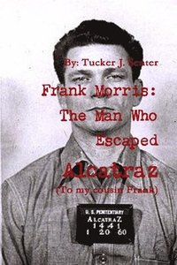 bokomslag Frank Morris: The Man Who Escaped Alcatraz