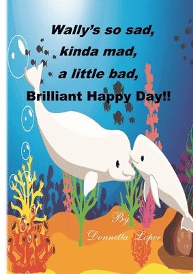 Wally's so sad, kinda mad, a little bad, brilliant happy Day! 1