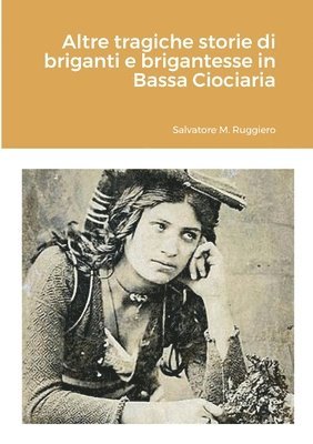 bokomslag Altre tragiche storie di briganti e brigantesse in Bassa Ciociaria