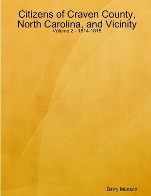 Barry Munson - Citizens of Craven County, North Carolina, and Vicinity - Volume 2 - 1814-1818, Häftad