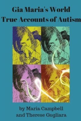 Gia Maria's World True Accounts of Autism 1