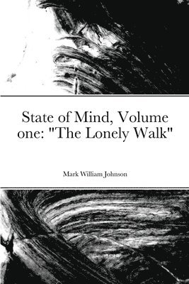 Mark William Johnson - State of Mind Volume one "The Lonely Walk", Häftad