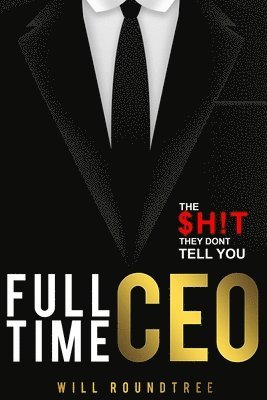 bokomslag Full Time CEO: The $H!T They Dont Tell You
