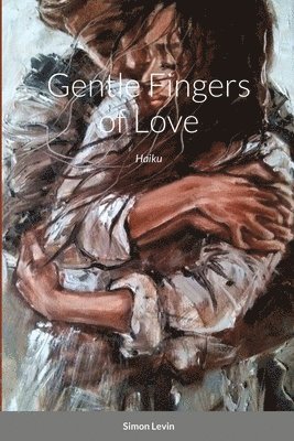 Gentle Fingers of Love: Haiku 1