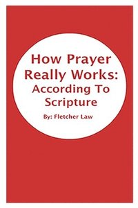 bokomslag How Prayer Really Works: According To Scripture