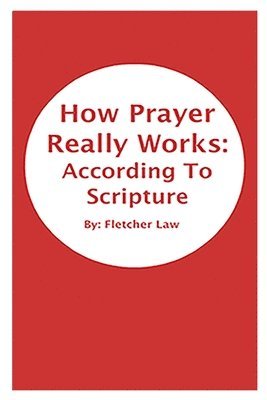 How Prayer Really Works: According To Scripture 1