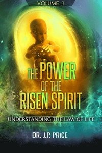 bokomslag THE POWER OF THE RISEN SPIRIT - UNDERSTANDING THE LAW OF LIFE (VOLUME 1)