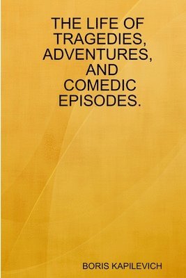 The Life of Tragedies, Adventures, and Comedic Episodes. 1