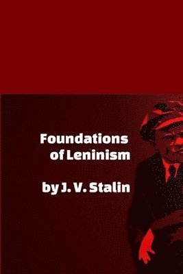 J V Stalin, J. V. Stalin - Foundations of Leninism, Häftad