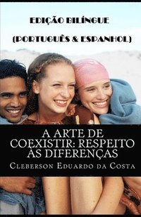bokomslag A Arte de Coexistir: Respeito Às Diferenças (Português E Espanhol): Edição Bilíngue (Português E Espanhol)