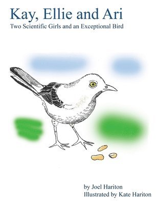 bokomslag Kay, Ellie and Ari: Two Scientific Girls and an Exceptional Bird