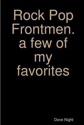 Dove Night - Rock Pop Frontmen. a few of my favorites, Häftad