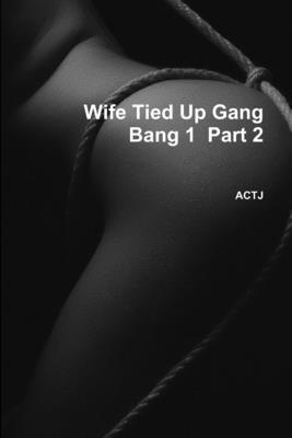 bokomslag Wife Tied Up Gang Bang 1  Part 2