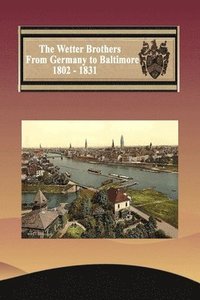 bokomslag Wetter Brothers 1802 - 1823 History and Genealogy