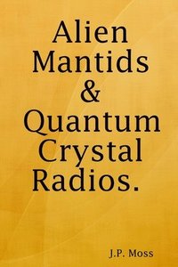 bokomslag Alien Mantids & Quantum Crystal Radios