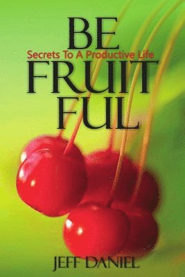 bokomslag Be Fruitful - Secret To A Productive Life