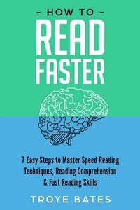 bokomslag How to Read Faster: 7 Easy Steps to Master Speed Reading Techniques, Reading Comprehension & Fast Reading Skills