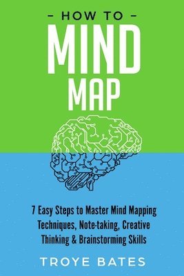 bokomslag How to Mind Map: 7 Easy Steps to Master Mind Mapping Techniques, Note-taking, Creative Thinking & Brainstorming Skills