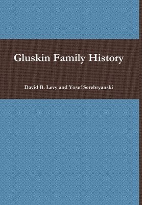David B. Levy, Yosef Serebryanski, David B Levy - Gluskin Family History, Inbunden