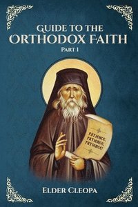 bokomslag Guide to the Orthodox Faith Part 1
