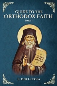 bokomslag Guide to the Orthodox Faith Part 1