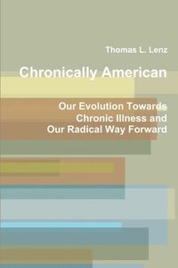 bokomslag Chronically American: Our Evolution Towards Chronic Illness and Our Radical Way Forward