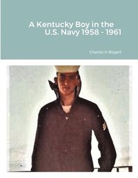 bokomslag A Kentucky Boy in the US Navy 1958 - 1961