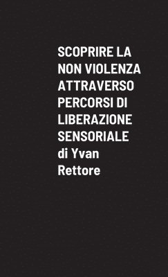 bokomslag Scoprire La Non Violenza Attraverso Percorsi Di Liberazione Sensoriale