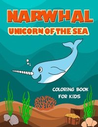 bokomslag Narwhal Unicorn of The Sea Coloring Book for Kids