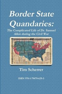 bokomslag Border State Quandaries: The Complicated Life of Dr. Samuel Allen during the Civil War