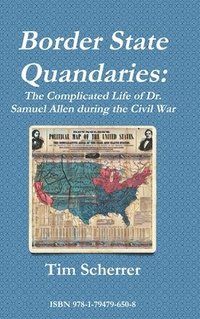 bokomslag Border State Quandaries: The Complicated Life of Dr. Samuel Allen during the Civil War