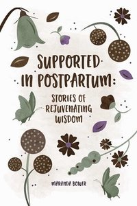 bokomslag Supported in Postpartum: Stories of Rejuvenating Wisdom