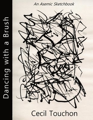 Dancing with a Brush - An Asemic Sketchbook 1