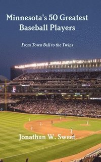 bokomslag Minnesota's 50 Greatest Baseball Players: From Town Ball to the Twins