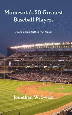 bokomslag Minnesota's 50 Greatest Baseball Players: From Town Ball to the Twins