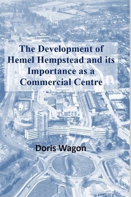 The Development of Hemel Hempstead and its Importance as a Commercial Centre 1