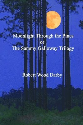 bokomslag Moonlight Through the Pines or the Sammy Galloway Trilogy