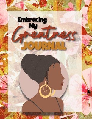 Embracing My Greatness Journal 1