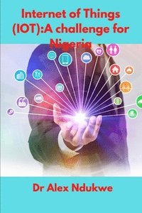 bokomslag Internet of Things(IOT): A Challenge for Nigeria