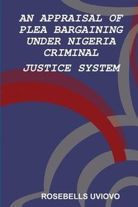 bokomslag APPRAISAL OF PLEA BARGAINING UNDER NIGERIA  CRIMINAL JUSTICE SYSTEM