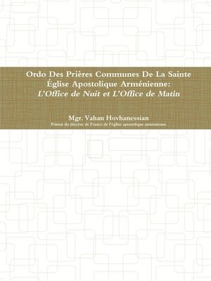 bokomslag Ordo Des Prières Communes De La Sainte Église Apostolique Arménienne: L'Office de Minuit et  L'Office de Matines