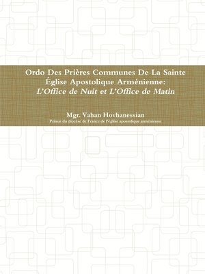 Ordo Des Prires Communes De La Sainte glise Apostolique Armnienne: LOffice de Minuit et  LOffice de Matines 1