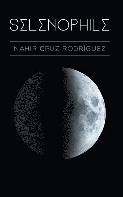 Nahir Cruz Rodriguez - Selenophile, Inbunden
