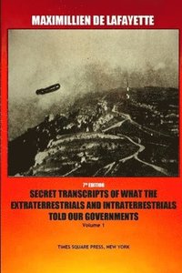 bokomslag 7th Edition. Secret Transcripts of what the Extraterrestrials and Intraterrestrials Told our Governments. Volume 1