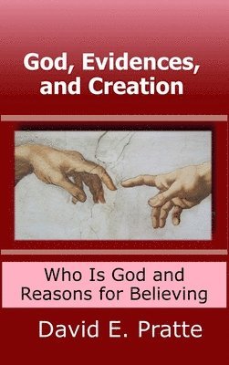 God, Evidences, and Creation: Who God Is and Reasons for Believing