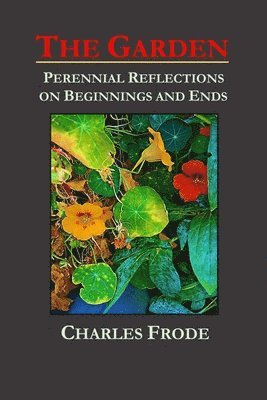 bokomslag Garden: Perennial Reflections on Beginnings and Ends