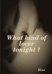 bokomslag What kind of lover tonight ?