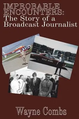 Wayne Combs - Improbable Encounters: The Story of a Broadcast Journalist, Häftad. Tillgänglighet: Lägg i varukorg