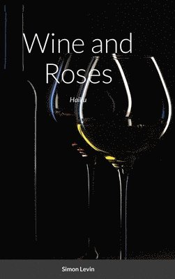 Simon Levin - Wine and Roses, Inbunden