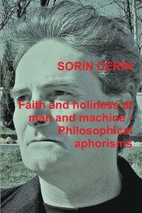 bokomslag Faith and holiness at man and machine - Philosophical aphorisms